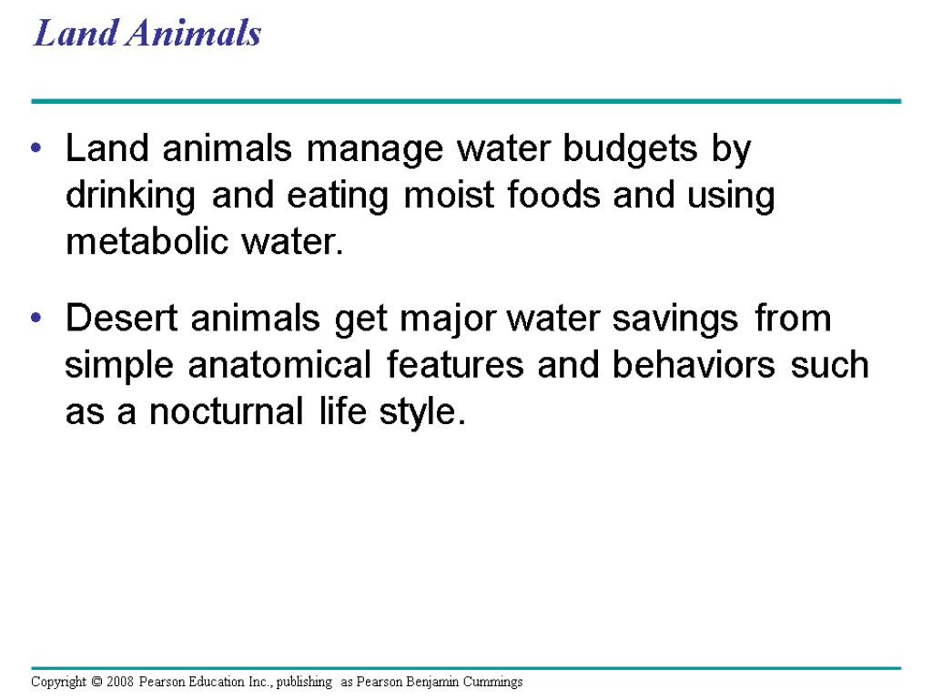 Land Animals Land animals manage water budgets by drinking and eating moist foods and